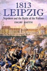 Cover Art for 9781853674358, 1813 - Leipzig by Digby Smith