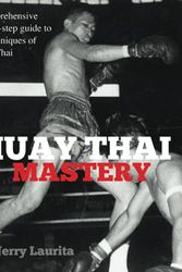 Cover Art for 9798744915391, Muay Thai Mastery: A comprehensive step-by-step guide to the techniques of Muay Thai! by Jerry Laurita