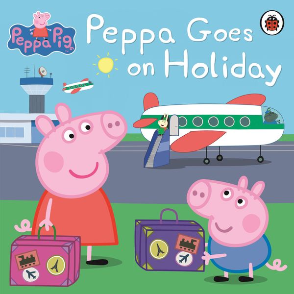 Cover Art for 9780723297819, Peppa Pig: Peppa Goes on Holiday by Pig, Peppa