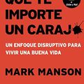 Cover Art for B07B298X6F, El sutil arte de que te importe un caraj*: Un enfoque disruptivo para vivir una buena vida (Spanish Edition) by Mark Manson