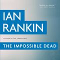 Cover Art for 9780316039772, The Impossible Dead by Ian Rankin