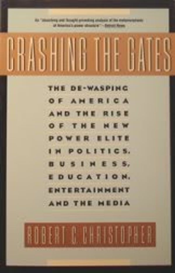 Cover Art for 9780671732844, Crashing the Gates: The De-Wasping of America's Power Elite by Robert C. Christopher