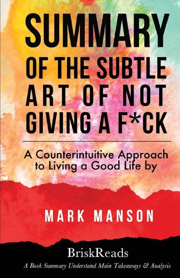 Cover Art for 9781547022618, SummaryThe Subtle Art of Not Giving A F*Ck: A Counteri... by Briskreads