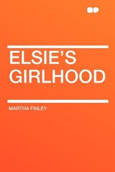 Cover Art for 9781407655628, Elsie's Girlhood by Finley, Martha
