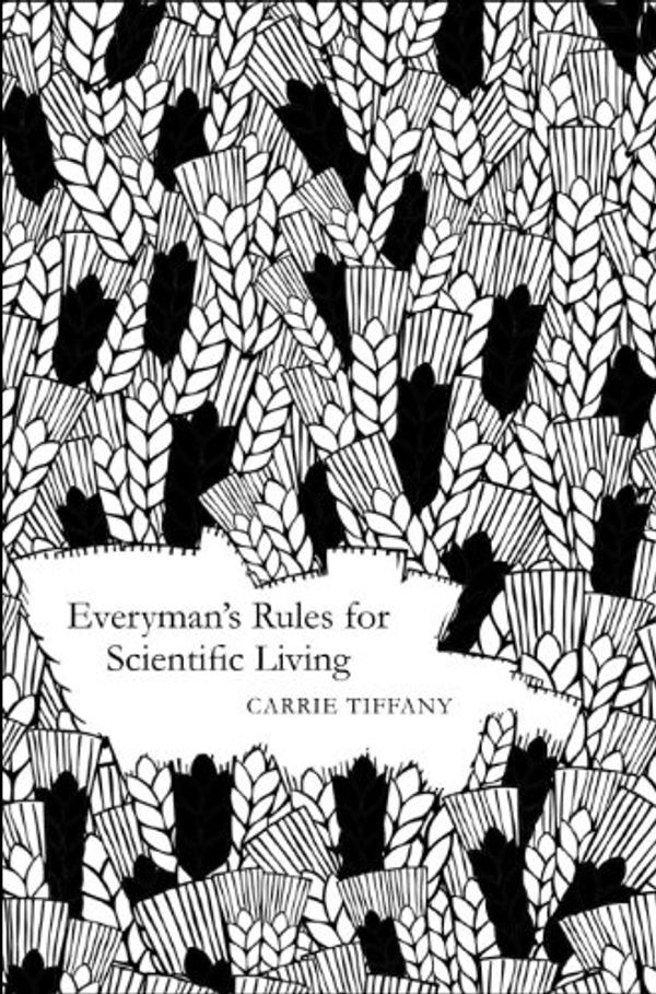 Cover Art for B007B6XVBQ, Everyman's Rules for Scientific Living by Carrie Tiffany