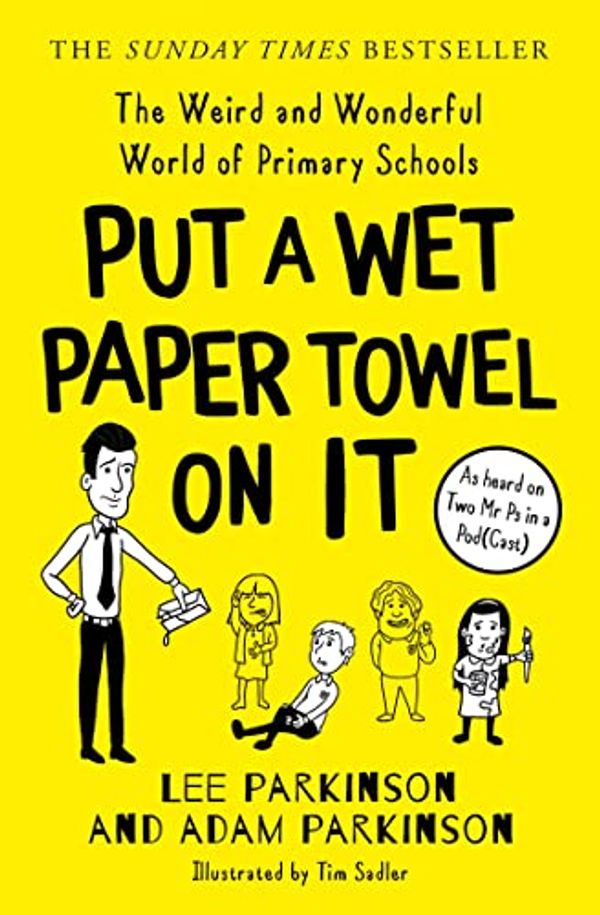 Cover Art for B0931YYY8C, Put A Wet Paper Towel on It: The Weird and Wonderful World of Primary Schools by Lee Parkinson, Adam Parkinson