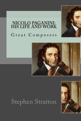 Cover Art for 9781512286403, Nicolo Paganini: His Life and Work: Great Composers by Stephen S. Stratton