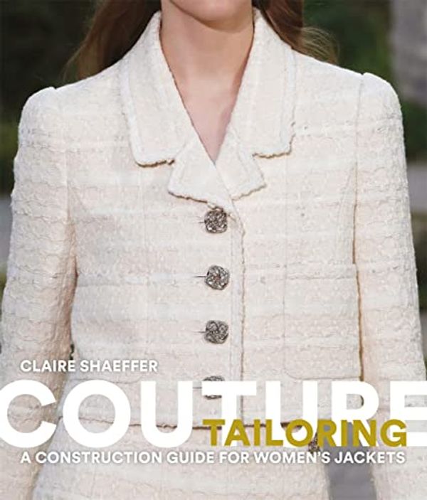 Cover Art for B09PYZ9KHN, Couture Tailoring: A Construction Guide for Women's Jackets by Claire Shaeffer