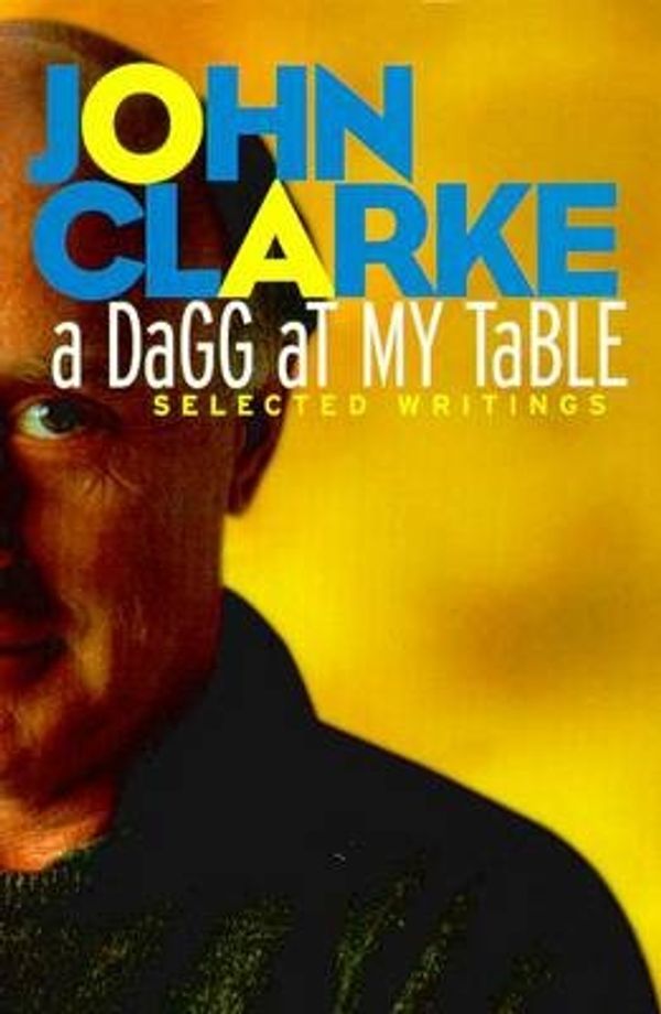 Cover Art for 9781876485290, A Dagg at My Table: Selected Writings by John Clarke