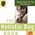 Cover Art for 9780764517631, The Holistic Dog Book by Denise Flaim