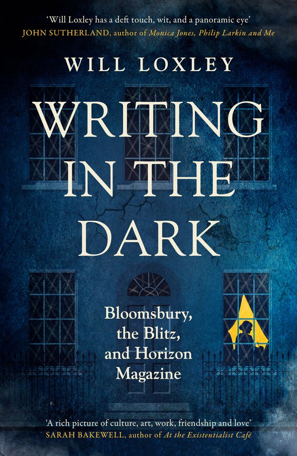 Cover Art for 9781474615716, Writing in the Dark: Bloomsbury, the Blitz and Horizon Magazine by Will Loxley