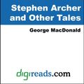 Cover Art for 9781420917598, Stephen Archer and Other Tales by George MacDonald