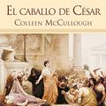 Cover Art for 9788498728781, El Caballo del Cesar by Colleen Mccullough
