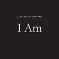 Cover Art for B08GF8NFYR, A Meditation on I Am by Rupert Spira