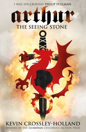 Cover Art for 9780752844299, Arthur: The Seeing Stone: Book 1 by Kevin Crossley-Holland