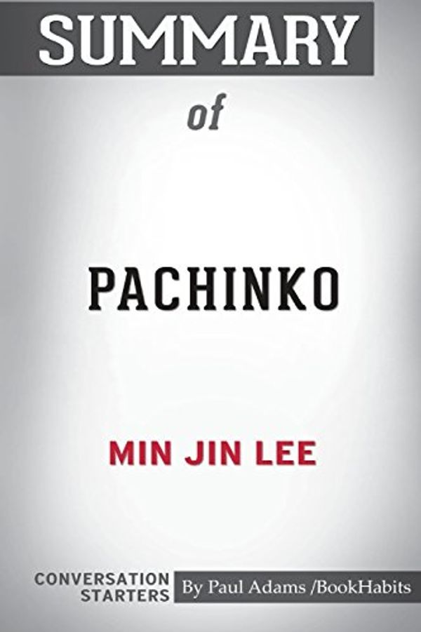 Cover Art for 9781388215590, Summary of Pachinko by Min Jin Lee: Conversation Starters by Paul Adams /. Bookhabits