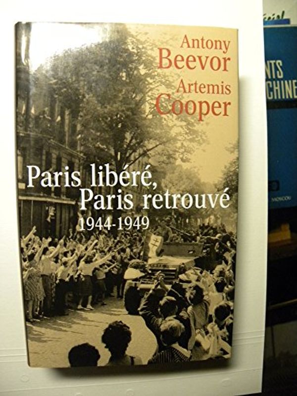 Cover Art for 9782744177347, Paris: After the Liberation 1944-1949 by Antony Beevor