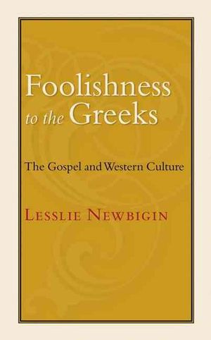 Cover Art for 9780802801760, Foolishness to the Greeks by Lesslie Newbigin