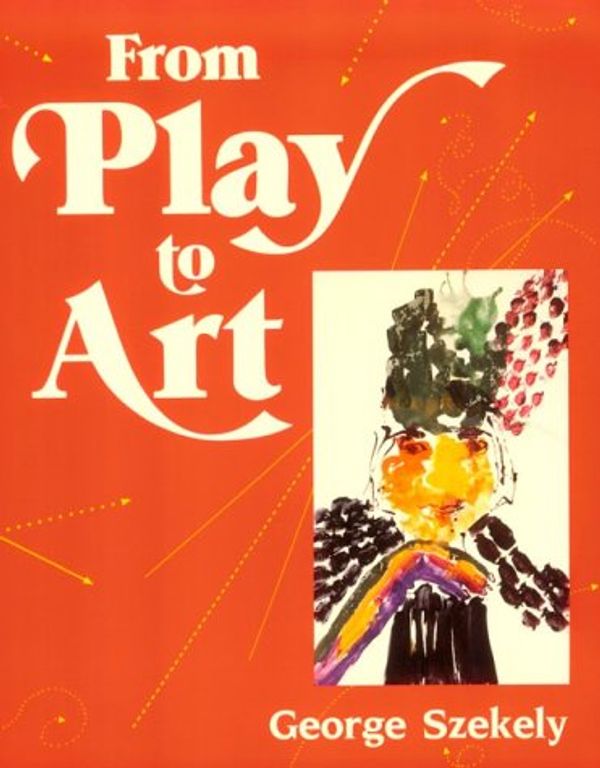 Cover Art for 9780435085711, From Play to Art (Heinemann/Cassell Language & Literacy) by Szekely, George E.