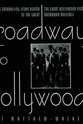 Cover Art for 9781860741456, Broadway to Hollywood: The Enthralling Story Behind the Great Hollywood Films of the Great Broadway Musicals by Robert Matthew-Walker
