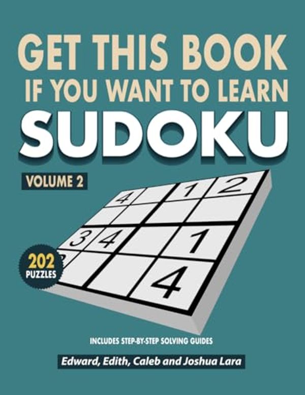 Cover Art for 9798882571039, Get This Book if You Want to Learn Sudoku: Volume 2: 202 Puzzles: Includes Step-by-Step Solving Guides by Lara, Edward, Lara, Edith, Lara, Caleb E, Lara, Joshua D