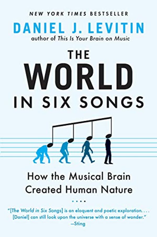 Cover Art for B001BADH80, The World in Six Songs: How the Musical Brain Created Human Nature by Daniel J. Levitin