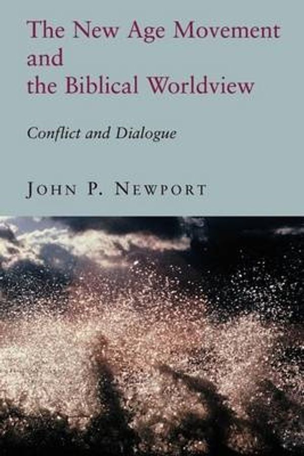 Cover Art for 9780802844309, The New Age Movement and the Biblical Worldview: Conflict and Dialogue by John P. Newport