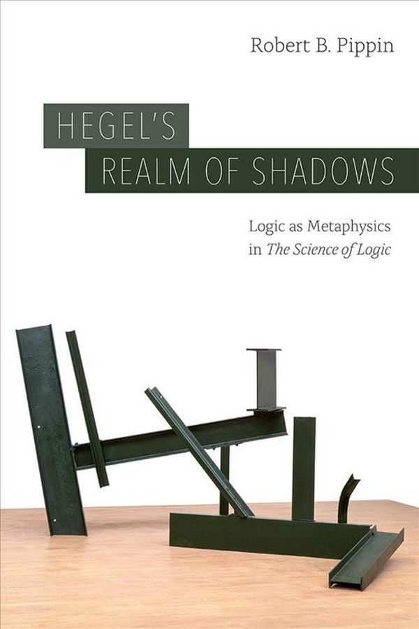 Cover Art for 9780226588704, Hegel's Realm of Shadows: Logic as Metaphysics in "the Science of Logic" by Robert B. Pippin