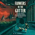 Cover Art for B07RK5B5HB, Flowers in the Gutter: The True Story of the Edelweiss Pirates, Teenagers Who Resisted the Nazis by K. R. Gaddy