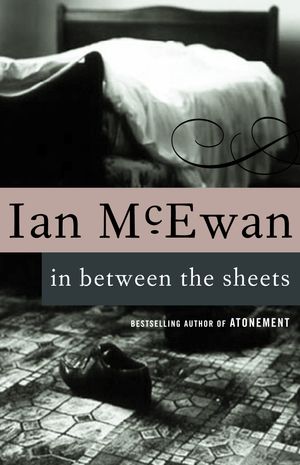Cover Art for 9780679749837, In Between the Sheets by Ian McEwan