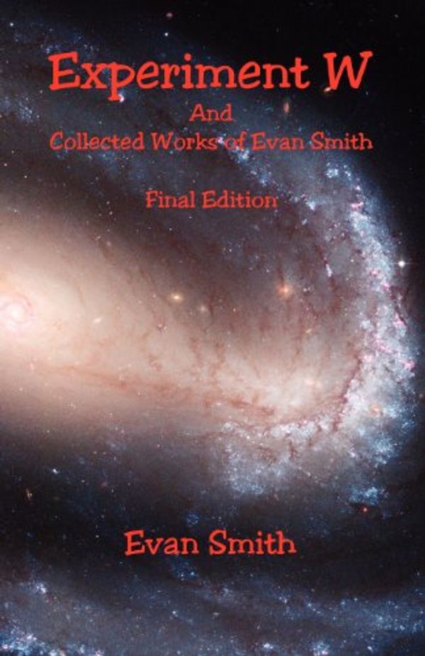 Cover Art for 9781608624409, Experiment W and Collected Works of Evan Smith - Final Edition by Evan Smith