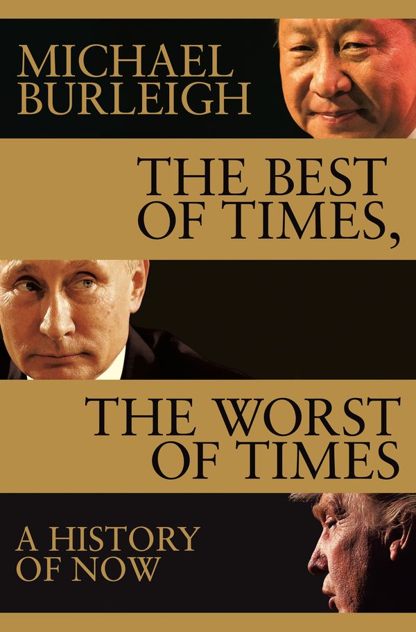 Cover Art for 9781509847884, The Best of Times, The Worst of Times: The World As It Is by Michael Burleigh