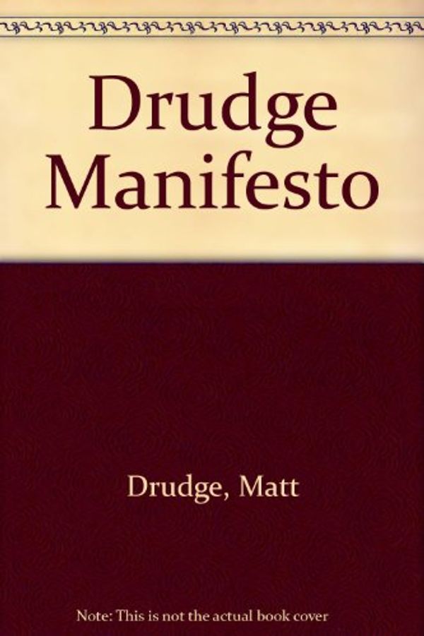 Cover Art for 9780756759810, Drudge Manifesto by Matt Drudge, Julia Phillips