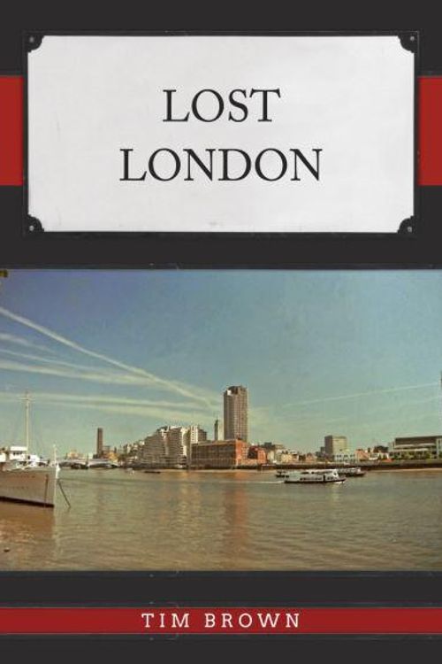 Cover Art for 9781398117402, Lost London by Tim Brown