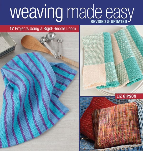 Cover Art for 9781620336809, Weaving Made Easy Revised and Updated: 18 Projects Using a Simple Loom by Liz Gipson