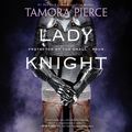 Cover Art for 9780739379738, Lady Knight: Book 4 of the Protector of the Small Quartet by Tamora Pierce, Bernadette Dunne