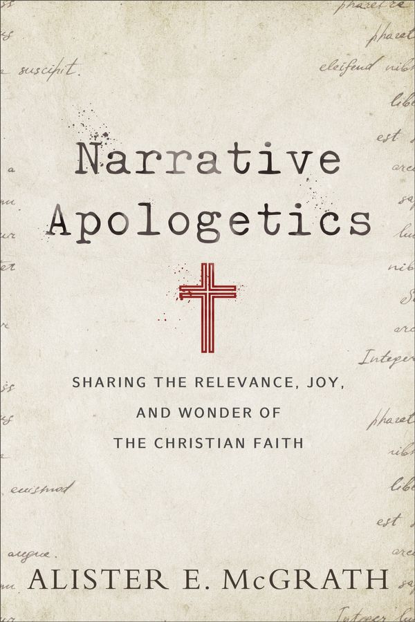 Cover Art for 9780801075773, Narrative Apologetics: Sharing the Relevance, Joy, and Wonder of the Christian Faith by Alister E. McGrath