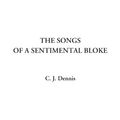 Cover Art for 9781414285870, The Songs of a Sentimental Bloke by C. J. Dennis
