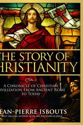 Cover Art for 9781426213878, The Story of Christianity: A Chronicle of Christian Civilization from Ancient Rome to Today by Jean-Pierre Isbouts