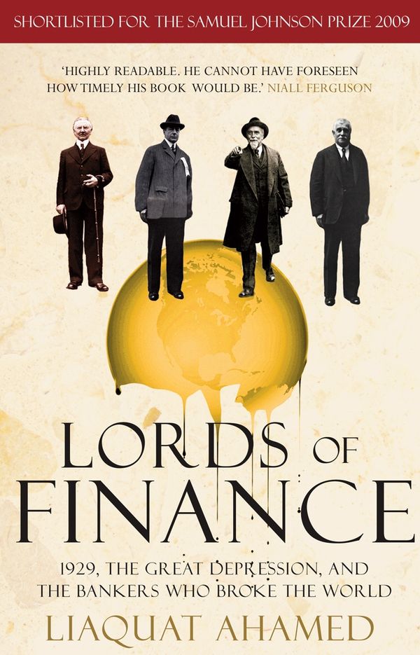 Cover Art for 9781847943002, Lords of Finance: 1929, The Great Depression, and the Bankers who Broke the World by Liaquat Ahamed