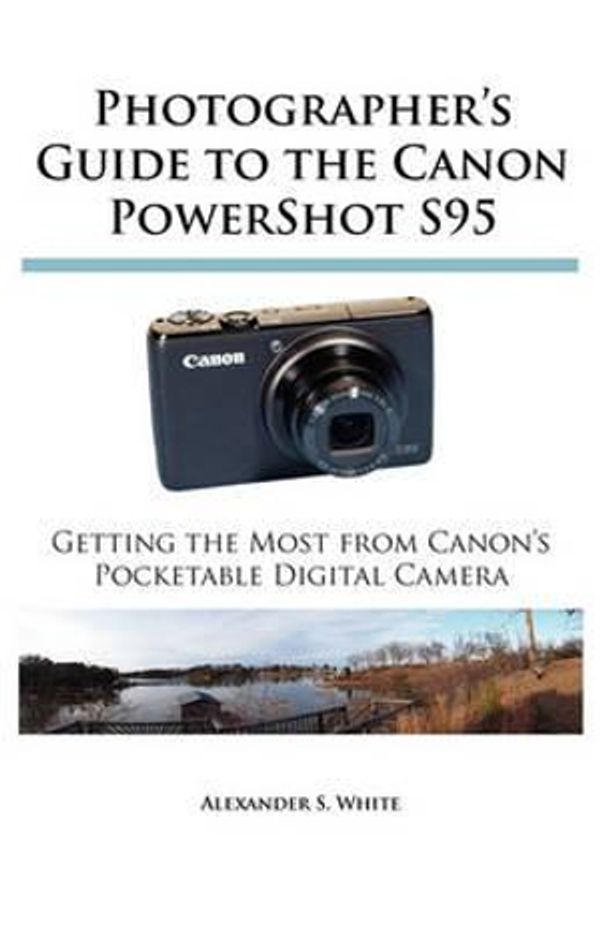 Cover Art for 9780964987562, Photographer's Guide to the Canon PowerShot S95 by Alexander S. White
