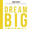 Cover Art for 9781400230600, Dream Big Journal: Weekly Wakeups to Help You Reach Your Most Ambitious Goals by Bob Goff