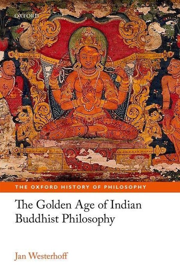 Cover Art for 9780198732662, The Golden Age of Indian Buddhist Philosophy (The Oxford History of Philosophy) by Jan Westerhoff