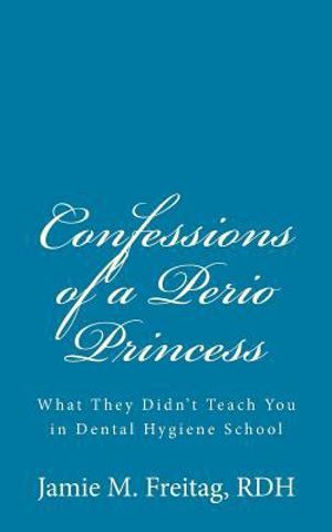 Cover Art for 9781453661963, Confessions of a Perio Princess by Jamie M Freitag Rdh