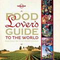 Cover Art for 9781743210208, Food Lover's Guide to the World by Lonely Planet Food