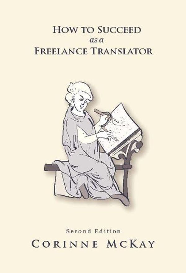Cover Art for 9781620950128, How to Succeed as a Freelance Translator, Second Edition by Corinne McKay
