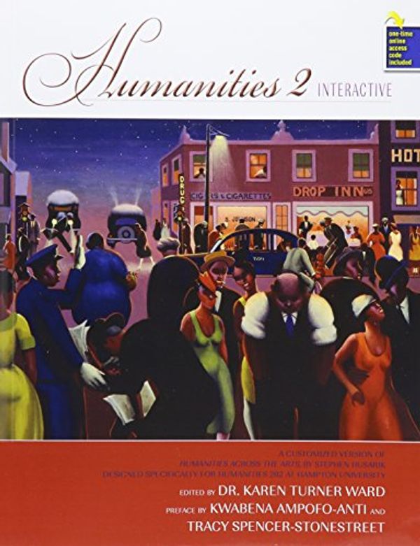 Cover Art for 9781465274410, Humanities 2 Interactive: A Customized Version of Humanities Across the Arts by Stephen Husarik, Designed Specifically for Humanities 202 at Hampton University by Karen Turner Ward