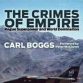Cover Art for 9780745329468, The Crimes of Empire by Carl Boggs