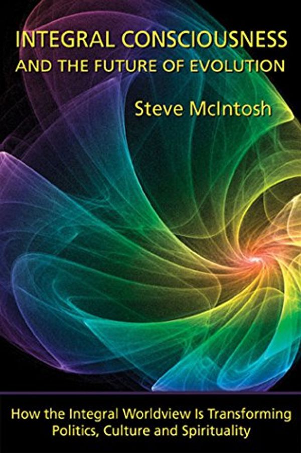 Cover Art for 9781557788672, Integral Consciousness and the Future of Evolution by Steve McIntosh