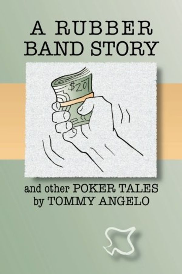 Cover Art for 9781456364373, A Rubber Band Story and Other Poker Tales by Tommy Angelo by Tommy Angelo